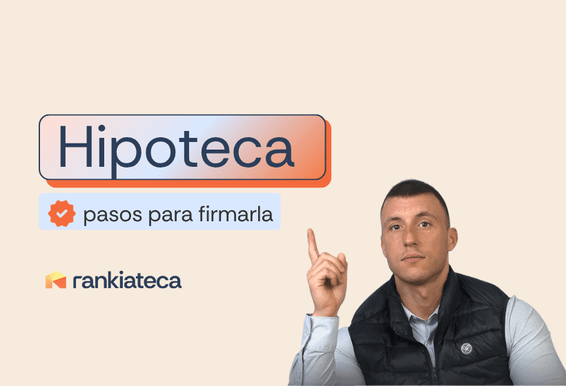Imagen con el texto “Hipoteca: pasos para firmarla” y un hombre señalando hacia arriba junto al logo de Rankiateca.