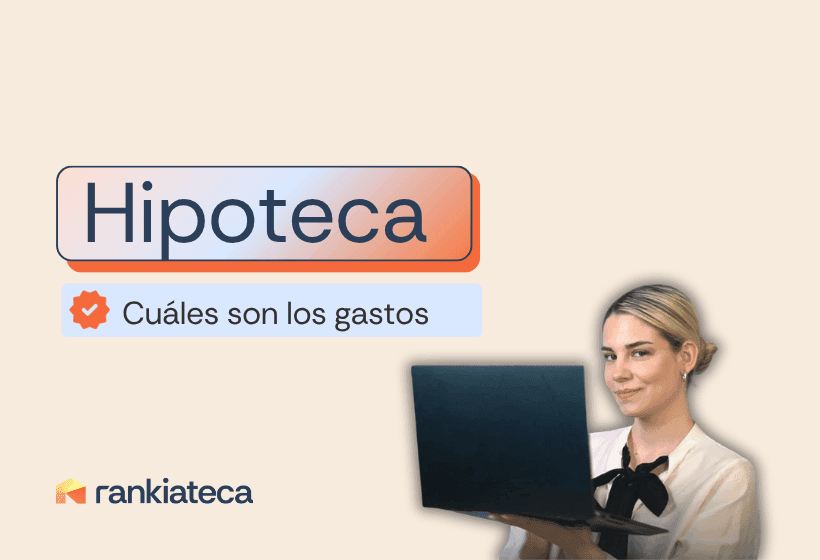 Gastos de una hipoteca en España: cuáles son, cuánto cuestan y quién los paga