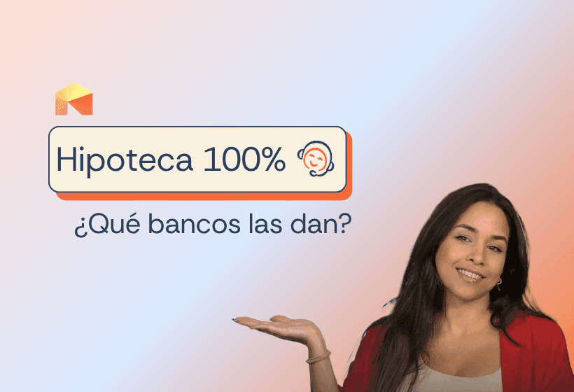 Bancos que dan el 100% de la hipoteca en 2026