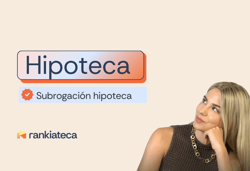 Subrogación hipoteca: qué es, cómo funciona y cuánto ahorras