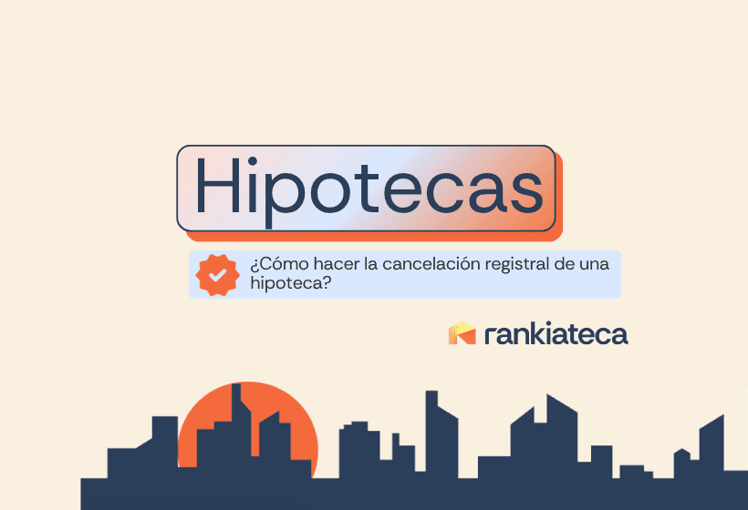 Cómo hacer la cancelación registral de una hipoteca: paso a paso